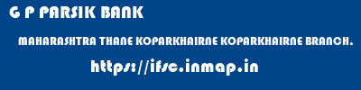 G P PARSIK BANK  MAHARASHTRA THANE KOPARKHAIRNE KOPARKHAIRNE BRANCH,  ifsc code